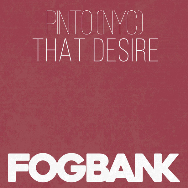 Pinto (NYC) - That Desire / Fogbank