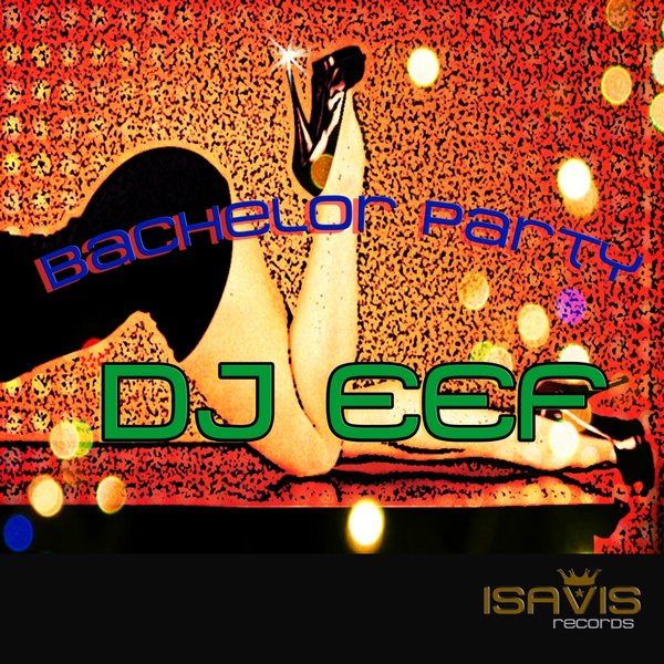 DJ Eef - Bachelor Party / ISAVIS Records