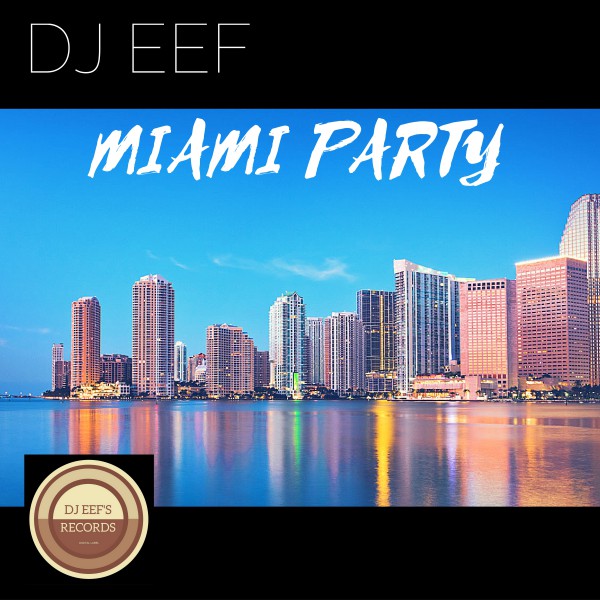 DJ Eef - Miami Party / DjEef 's Records