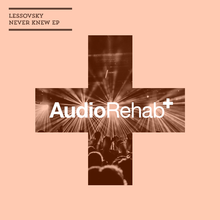 Lessovsky - Never Knew EP / Audio Rehab