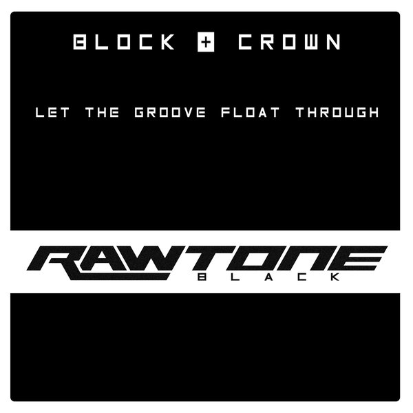 Block & Crown - Let The Groove Float Through / Rawtone Recordings