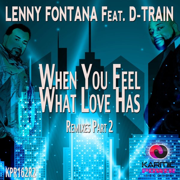 Lenny Fontana & D-Train - When You Feel What Love Has / Karmic Power Records