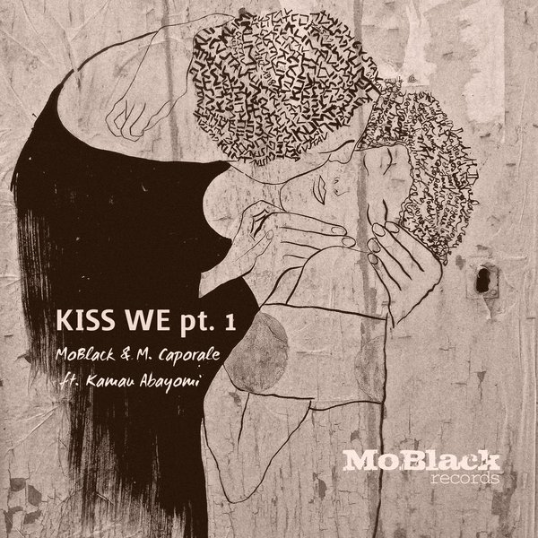 MoBlack & M. Caporale feat. Kamau Abayomi - Kiss We, Pt. 1 / MoBlack Records