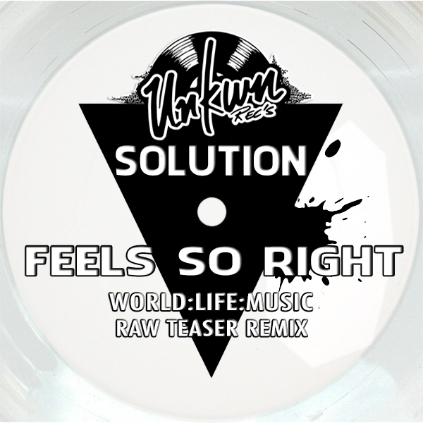 Solution - Feels So Right (World:Life:Music Raw Teaser Remix) / Unkwn Rec