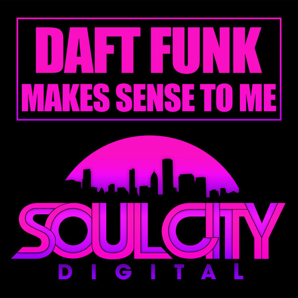 Daft Funk - Makes Sense To Me / Soul City Digital