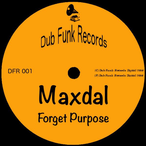 Maxdal - Forget Purpose / Dub Funk Records