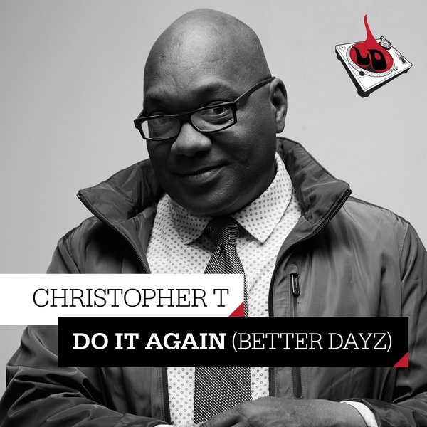 Christopher T - Do It Again (Better Dayz) / Lovely Drops