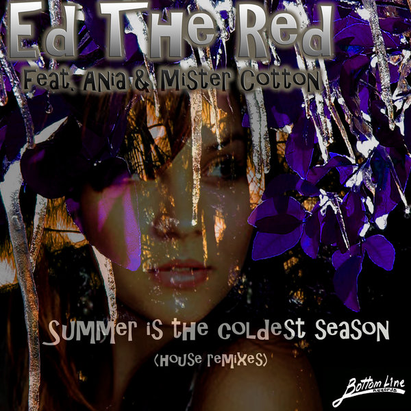 Ed The Red feat. Ania and Mister Cotton - Summer Is The Coldest Season / Bottom Line Records