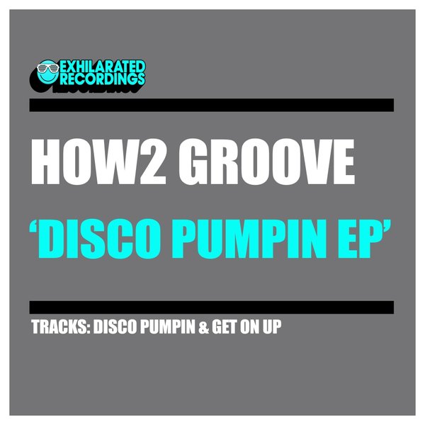 How2 Groove - Disco Pumpin EP / Exhilarated Recordings