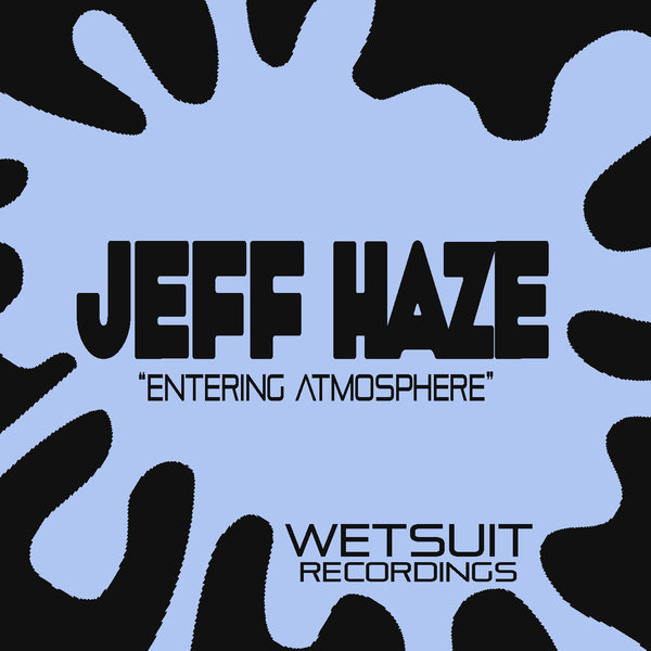Jeff Haze - Entering Atmosphere / Wetsuit Recordings