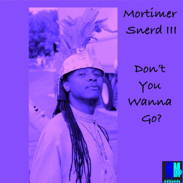 Mortimer Snerd III - Don't You Wanna Go? (Steve Miggedy Maestro, Mortimer Snerd III ReTouch) / MMP Records