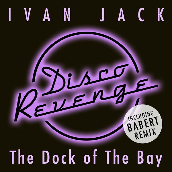 Ivan Jack - The Dock of the Bay / Disco Revenge