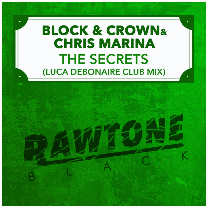Block & Crown & Chris Marina - The Secrets (Luca Debonaire Club Mix) / Rawtone Black