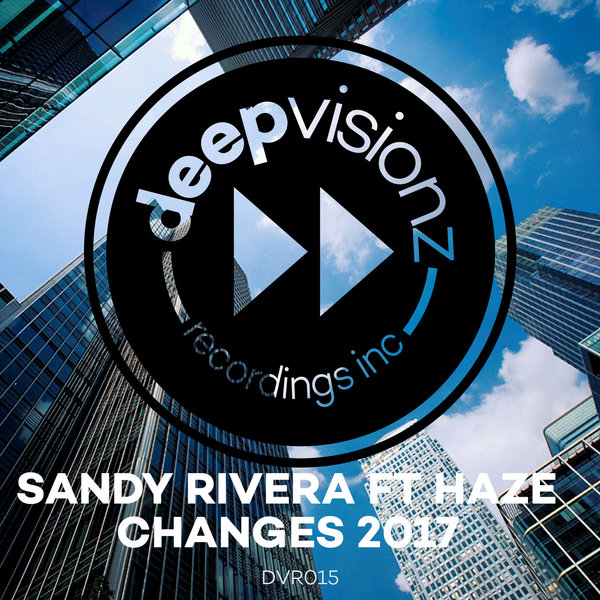 Sandy Rivera feat. Haze - Changes 2017 / deepvisionz