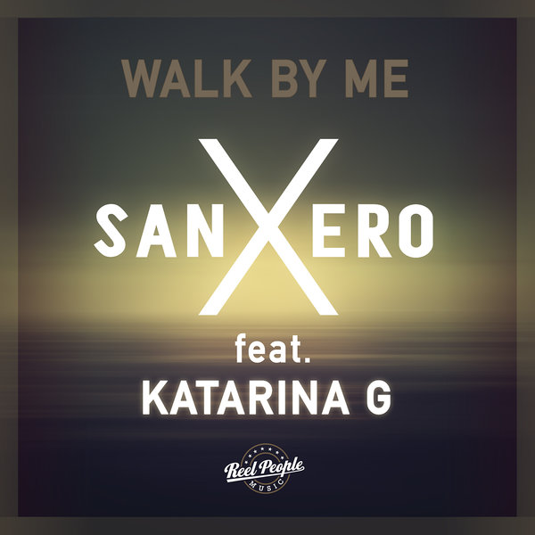 sanXero feat. Katarina G - Walk By Me / Reel People Music