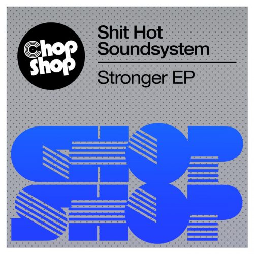 Shit Hot Soundsystem Stronger EP / Music Essential House