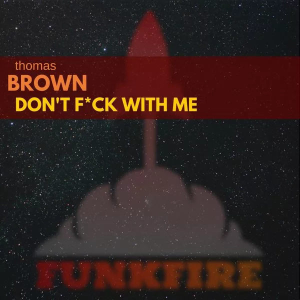 Thomas Brown - Don't Fuck With Me / Funkfire