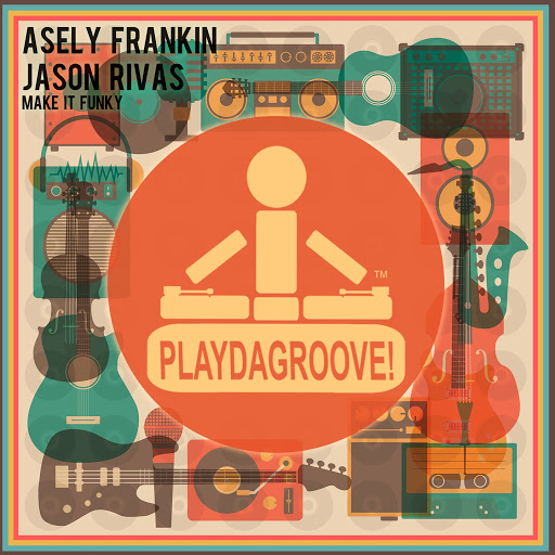 Asely Frankin, Jason Rivas - Make It Funky / Playdagroove!