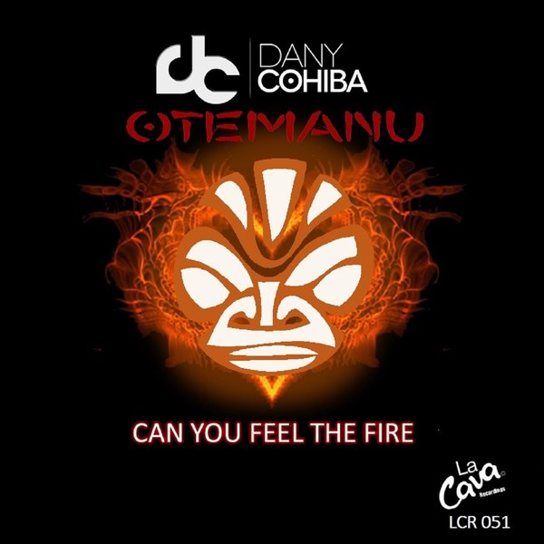 Dany Cohiba - Can You Feel the Fire (feat. Otemanu) / La Cava Recordings