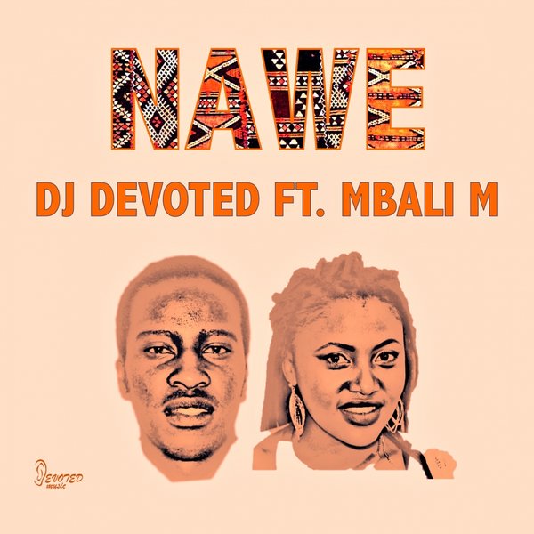 DJ Devoted ft. Mbali M - Nawe / Devoted Music