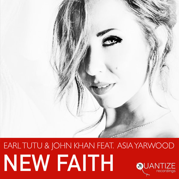 Earl TuTu and John Khan feat. Asia Yarwood - New Faith / Quantize Recordings