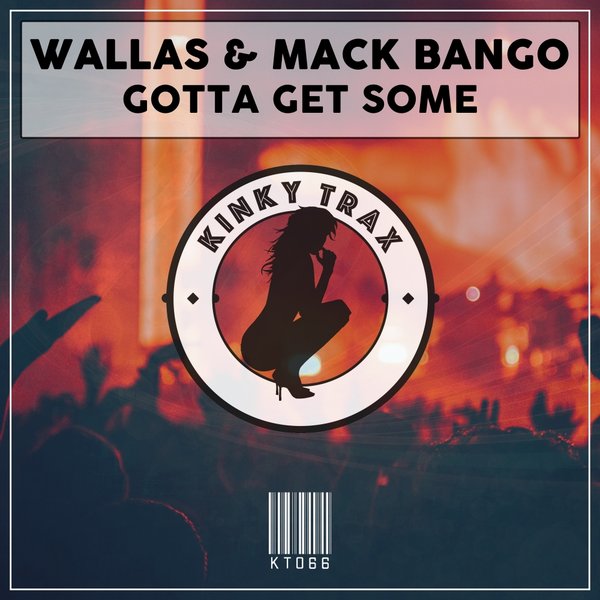 Wallas & Mack Bango - Gotta Get Some / Kinky Trax