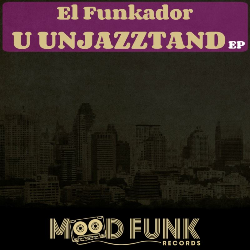 El Funkador - U Unjazztand EP / Mood Funk Records
