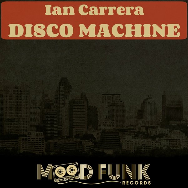 Ian Carrera - Disco Machine / Mood Funk Records