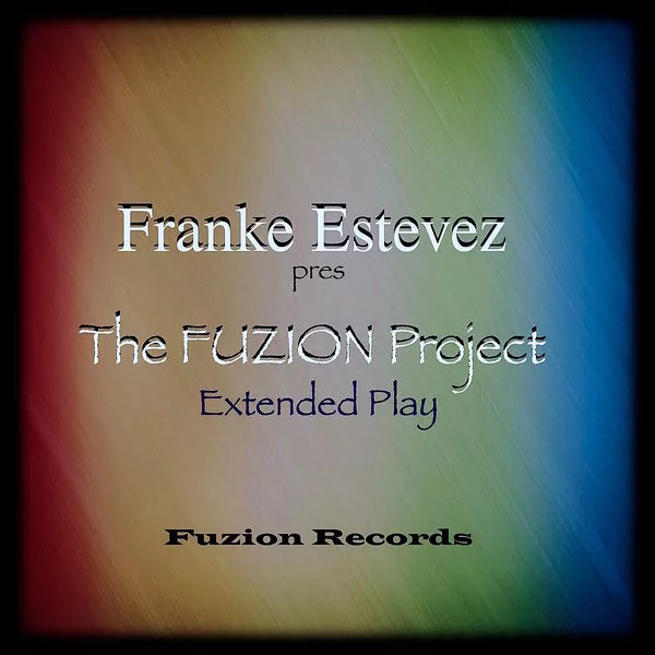 Franke Estevez - The FUZION Project Extended Play / Fuzion Records