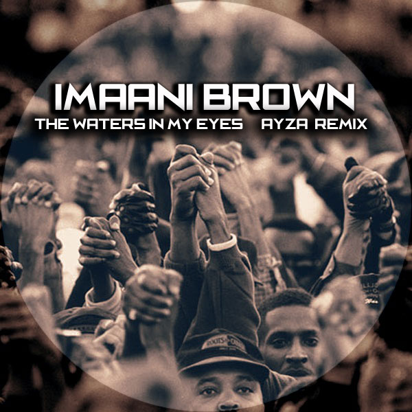 Imaani Brown - The Waters In My Eyes (Ayza Remix) / Afro Rebel Music