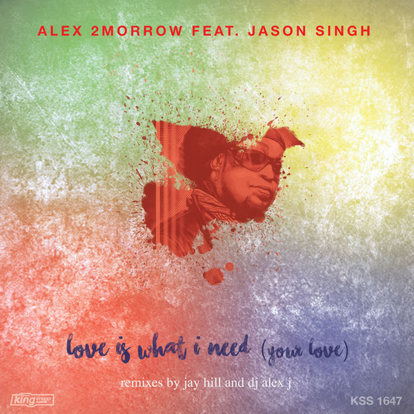 Alex 2morrow feat. Jason Singh - Love Is What I Need (Your Love) / King Street Sounds
