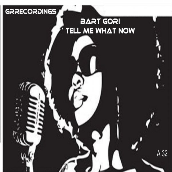 Bart Gori - Tell Me What Now / GR Recordings