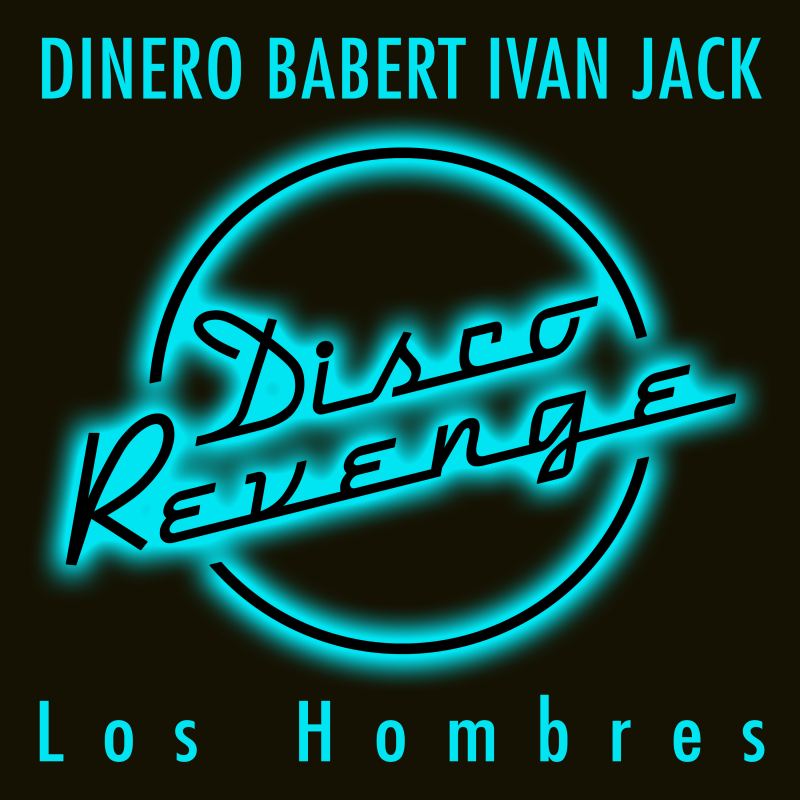 Dinero, Babert & Ivan Jack - Los Hombres / Disco Revenge
