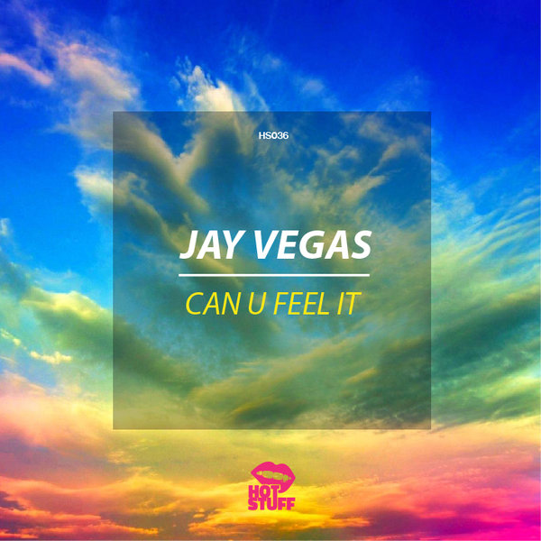 Jay Vegas - Can U Feel It / Hot Stuff