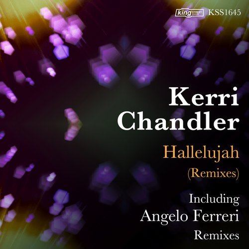 Kerri Chandler - Hallelujah (Remixes) / King Street Sounds