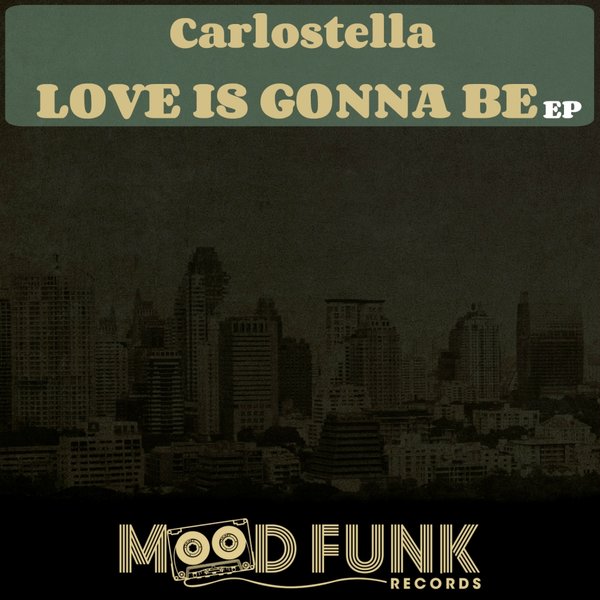 Carlostella - Love Is Gonna Be EP / Mood Funk Records