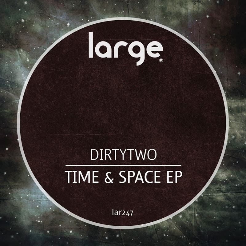 Dirtytwo - Time And Space EP / Large Music