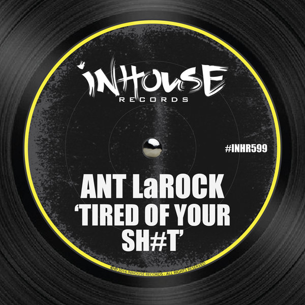 ANT LaROCK - Tired of Your Shit / Inhouse