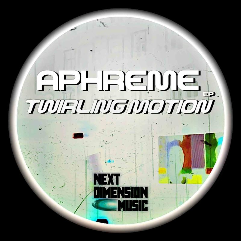 Aphreme - Twirling Motion EP / Next Dimension Music