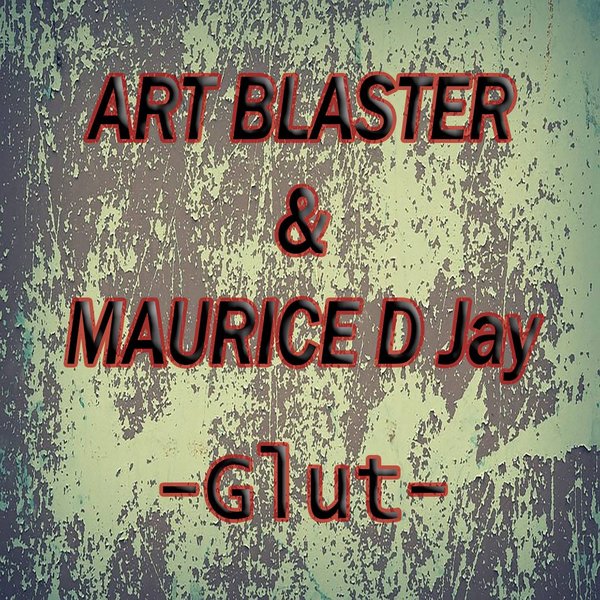 Art Blaster & Maurice D Jay - Glut / Club Culture Records