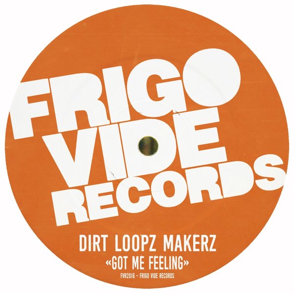 Dirt Loopz Makerz - Got Me Feeling / Frigo Vide Records