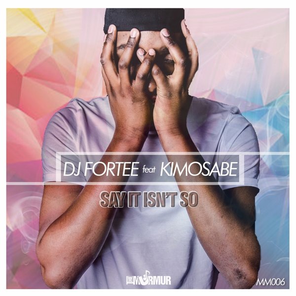 DJ Fortee feat. Kimosabe - Say It Isn't So / Murmur MusiQ
