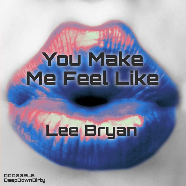 Lee Bryan - You Make Me Feel Like / DeepDownDirty