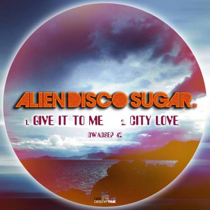 Alien Disco Sugar - Give It To Me / Digital Wax