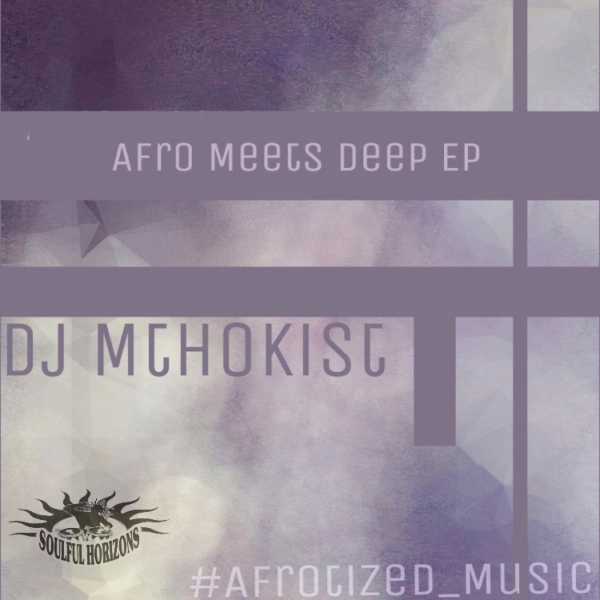 Dj Mthokist - Afro Meets Deep EP / Soulful Horizons Music