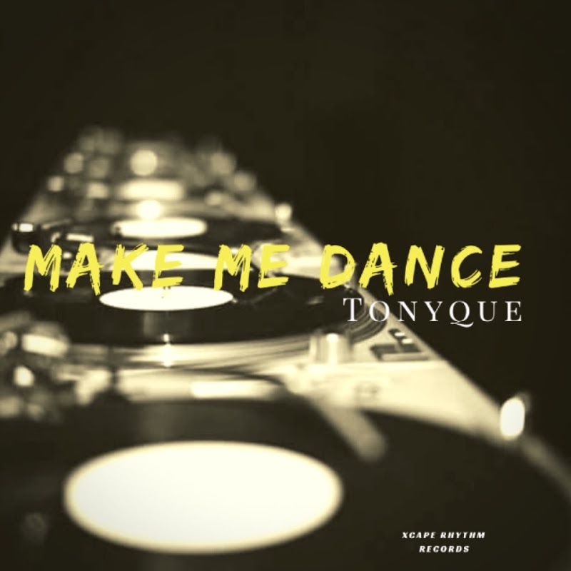 Tonyque - Make Me Dance / Xcape Rhythm Records