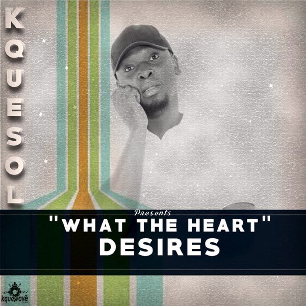 Kquesol - What The Heart Desires / Kquewave Records