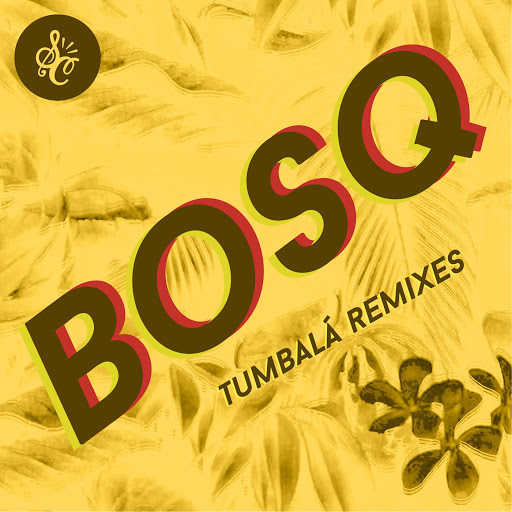 Bosq - Tumbalá (Remixes) / Soul Clap Records