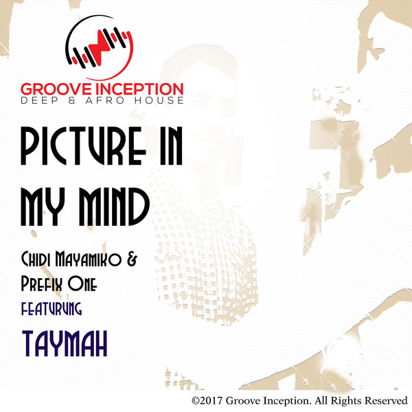Chidi Mayamiko and Prefix One feat. Taymah - Picture In My Mind / Groove Inception Records