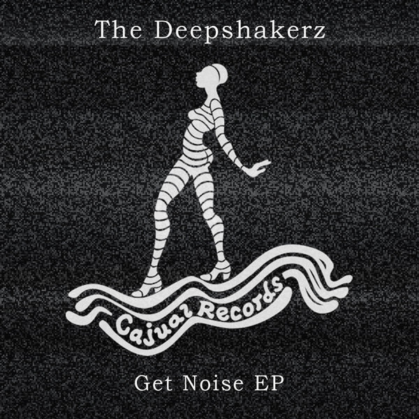 The Deepshakerz - Get Noise EP / Cajual